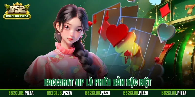 Baccarat VIP là phiên bản đặc biệt