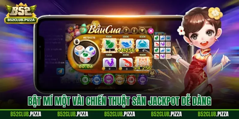 Bật mí một vài chiến thuật săn Jackpot dễ dàng