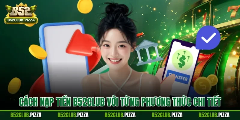 Cách nạp tiền B52CLUB với từng phương thức chi tiết