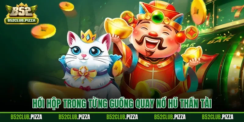 Hồi hộp trong từng guồng quay nổ hũ Thần Tài