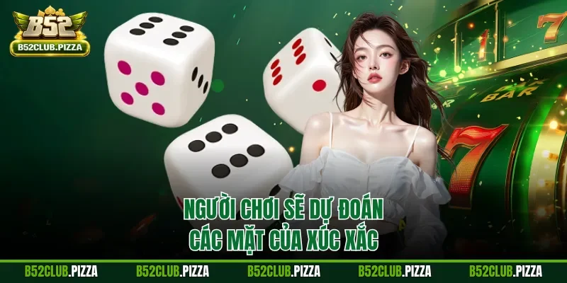 Người chơi sẽ dự đoán các mặt của xúc xắc