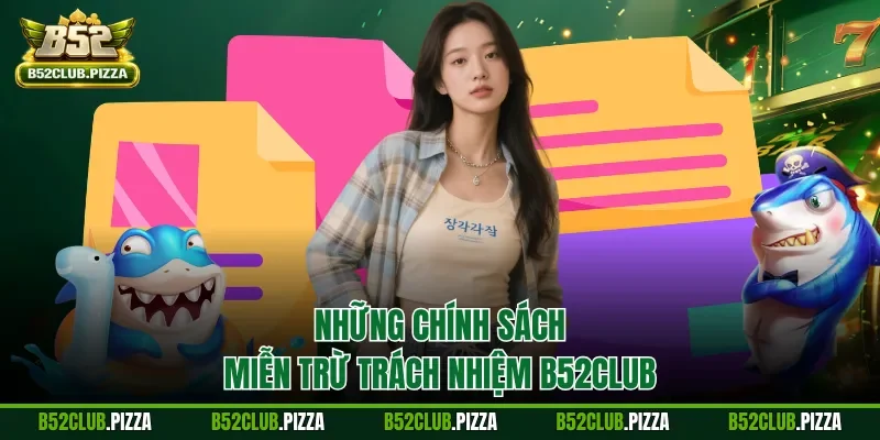 Những chính sách miễn trừ trách nhiệm B52CLUB