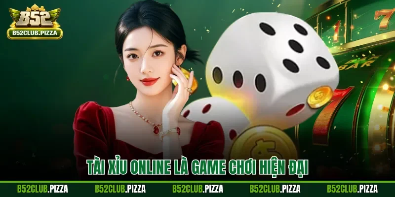 Tài xỉu online là game chơi hiện đại