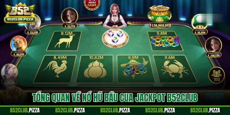 Tổng quan về nổ hũ bầu cua Jackpot B52CLUB