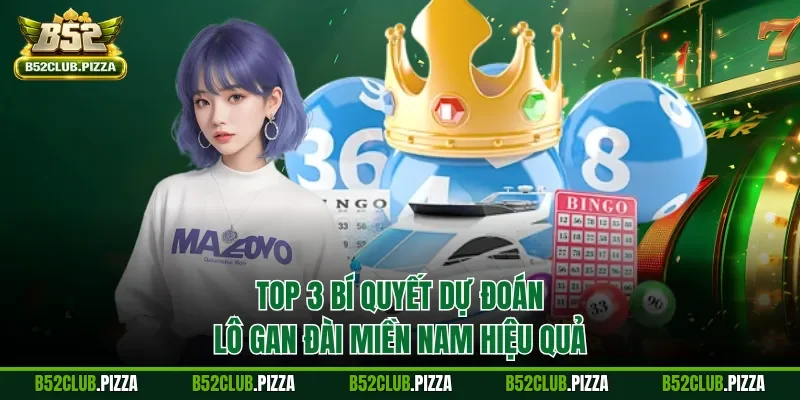 Top 3 bí quyết dự đoán lô gan đài miền Nam hiệu quả